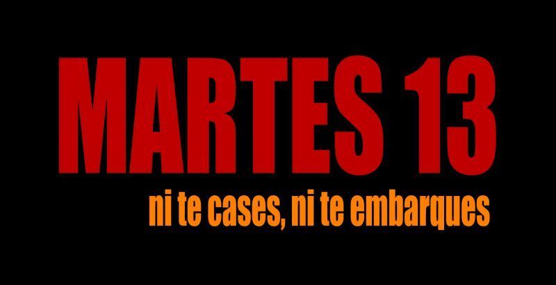 Trece y martes o 12+1 y martes, ni te cases ni te embarques
